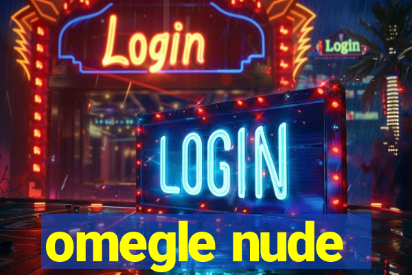 omegle nude